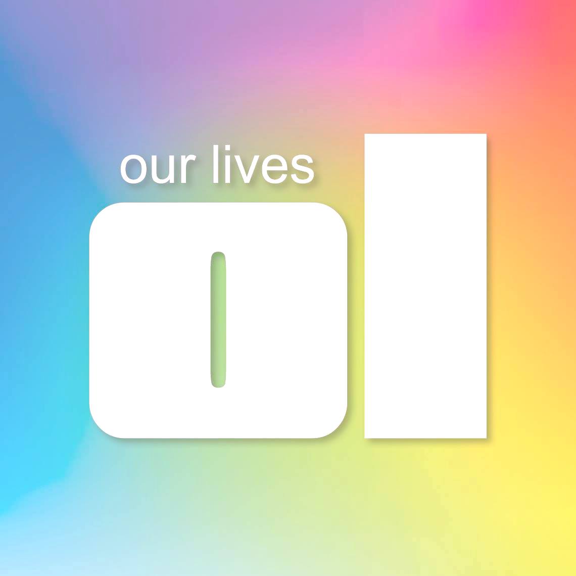 The words Our Lives on a rainbow background